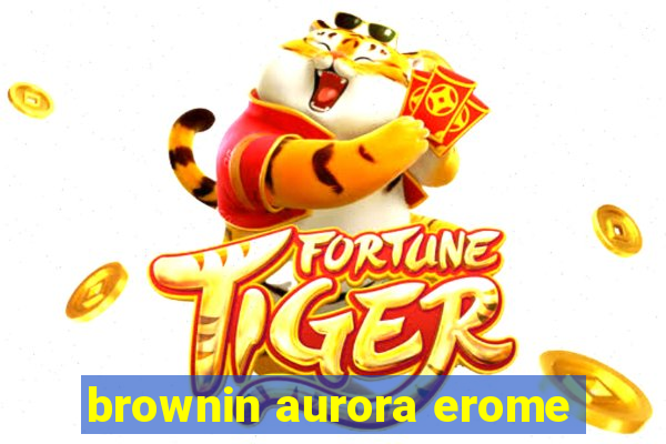 brownin aurora erome